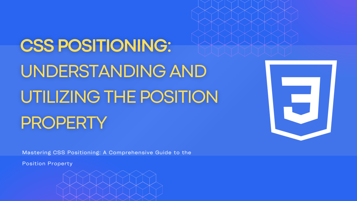 CSS Positioning: A Beginner's Guide to Mastering the Position Property
